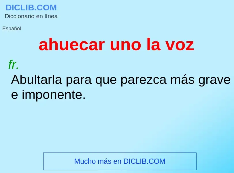 Che cos'è ahuecar uno la voz - definizione