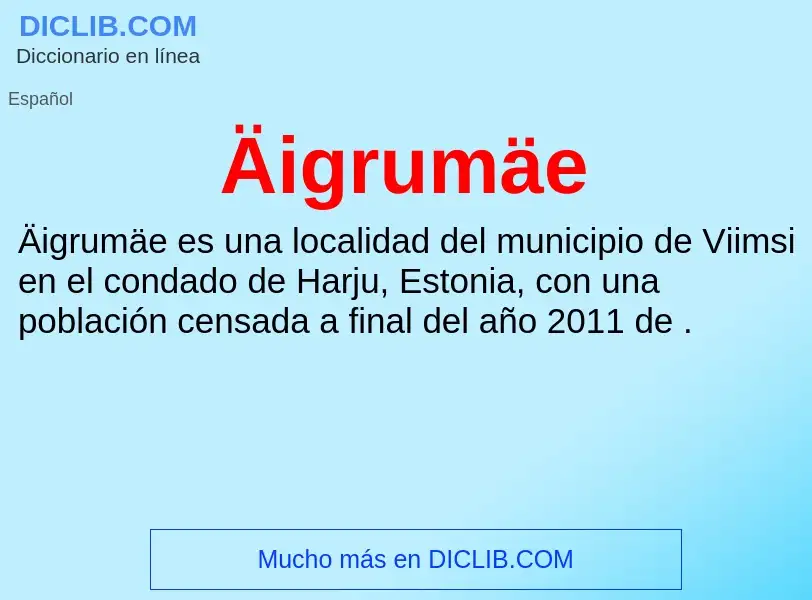 ¿Qué es Äigrumäe? - significado y definición