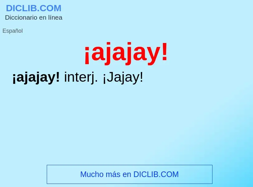 Was ist ¡ajajay! - Definition