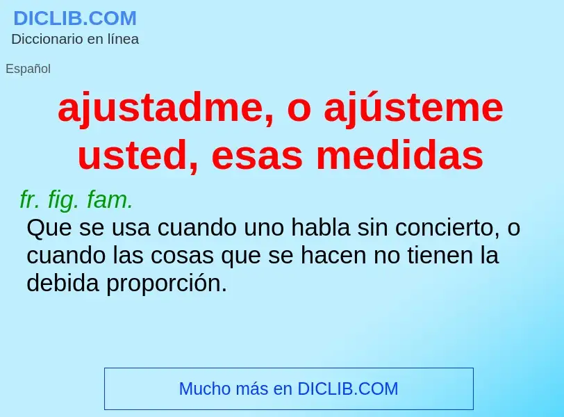 O que é ajustadme, o ajústeme usted, esas medidas - definição, significado, conceito