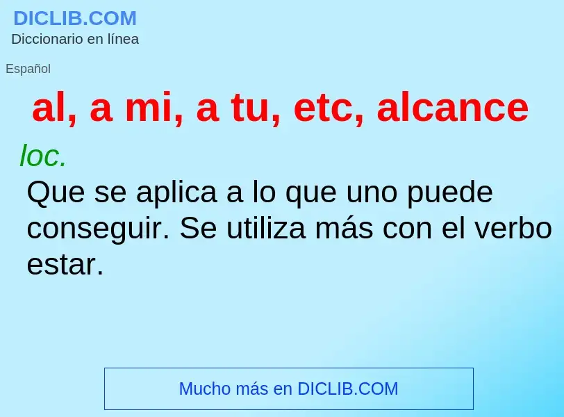 ¿Qué es al, a mi, a tu, etc, alcance? - significado y definición