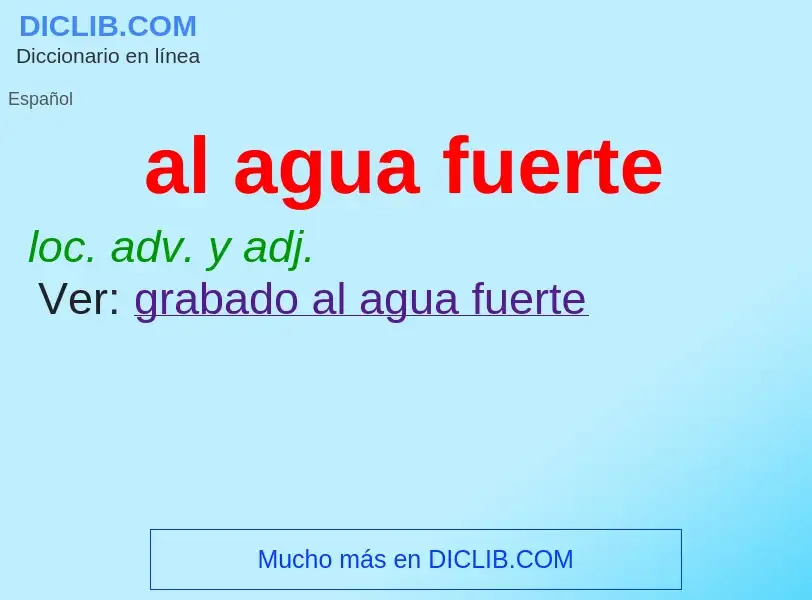 What is al agua fuerte - meaning and definition