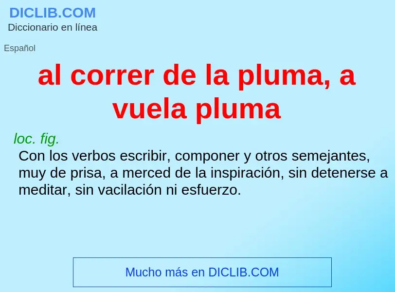 What is al correr de la pluma, a vuela pluma - meaning and definition