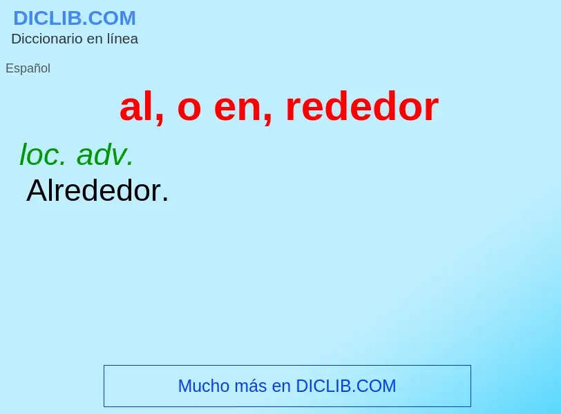 What is al, o en, rededor - definition