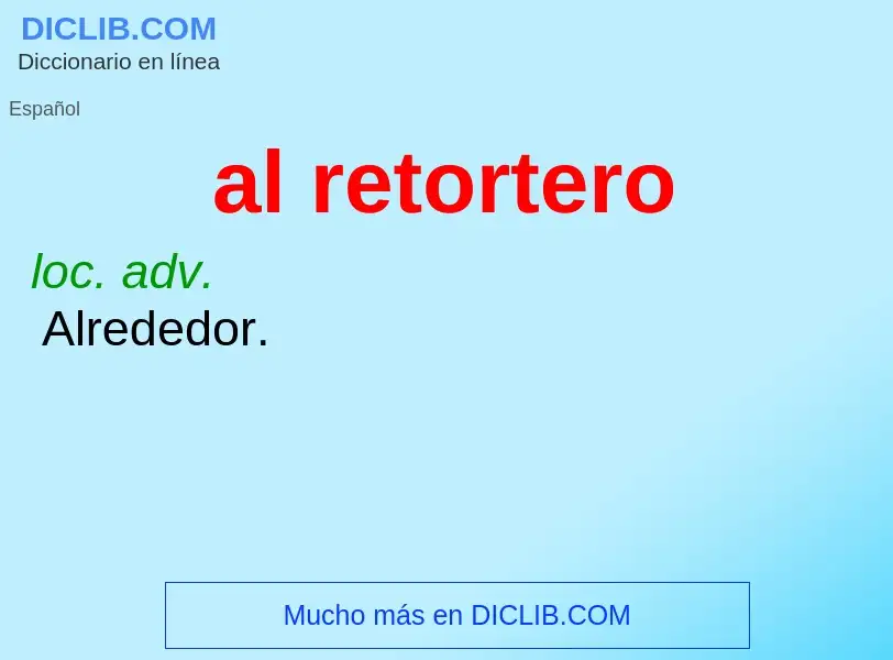 Wat is al retortero - definition