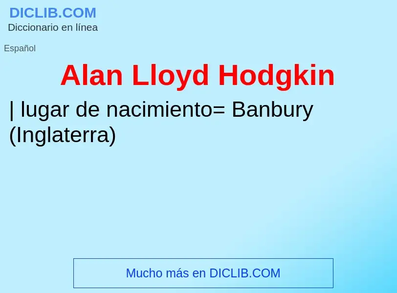 Что такое Alan Lloyd Hodgkin - определение