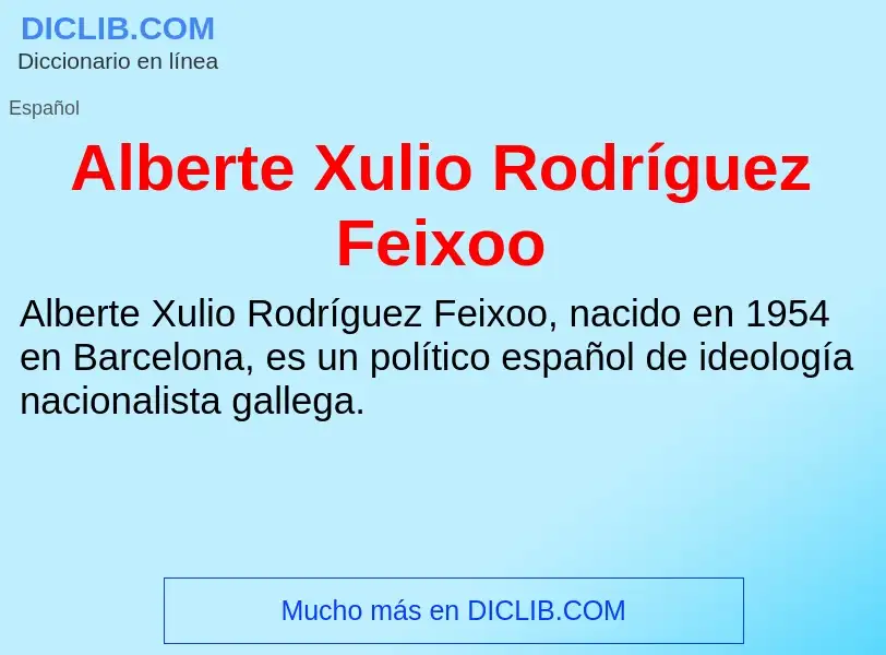 ¿Qué es Alberte Xulio Rodríguez Feixoo? - significado y definición