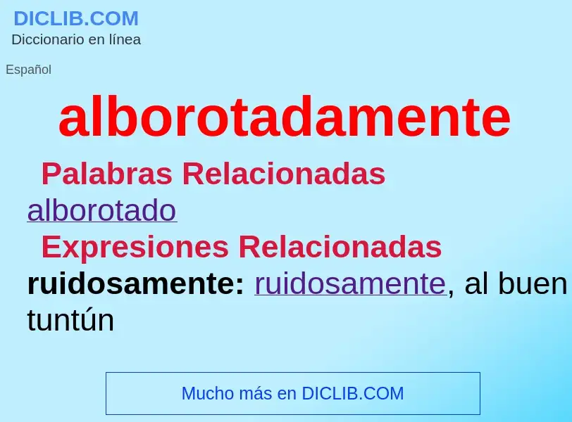 What is alborotadamente - definition