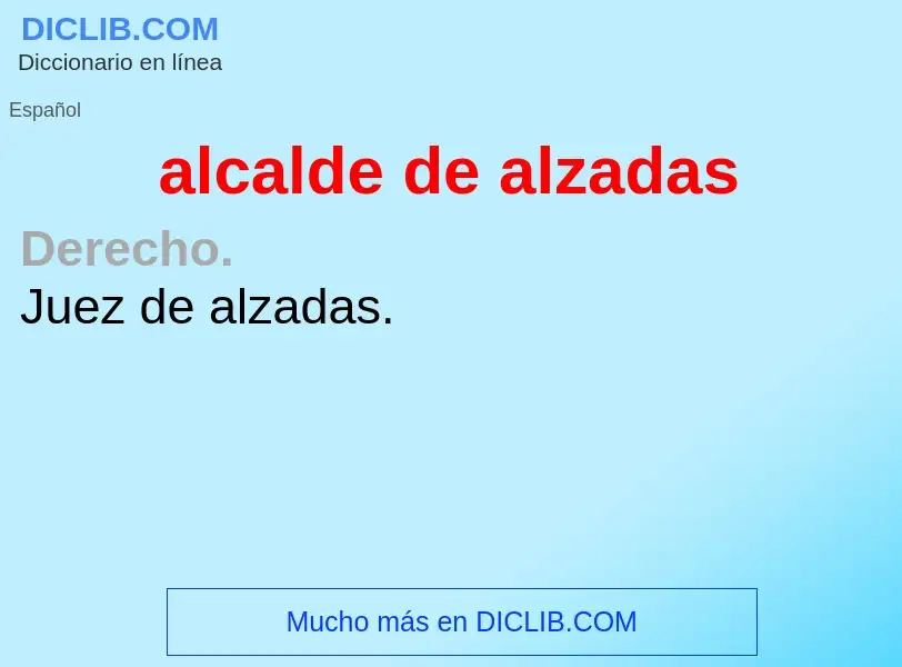 O que é alcalde de alzadas - definição, significado, conceito