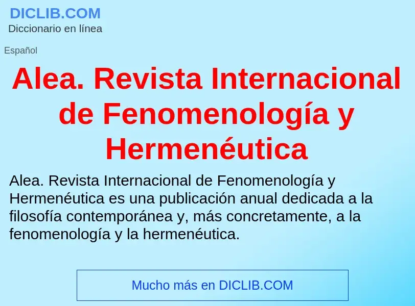 Что такое Alea. Revista Internacional de Fenomenología y Hermenéutica - определение