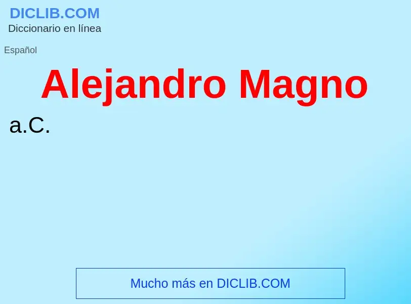 Wat is Alejandro Magno - definition