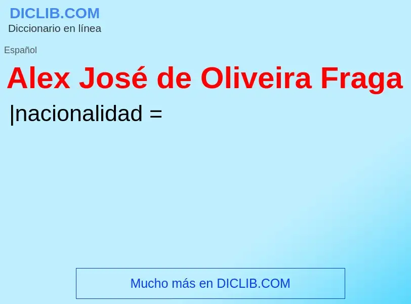 What is Alex José de Oliveira Fraga - meaning and definition