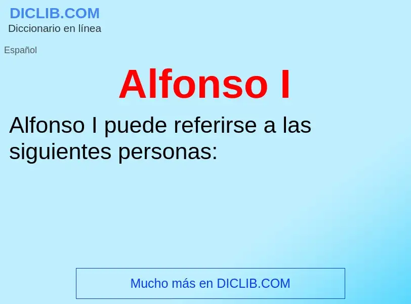 ¿Qué es Alfonso I? - significado y definición