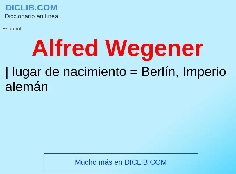 ¿Qué es Alfred Wegener? - significado y definición