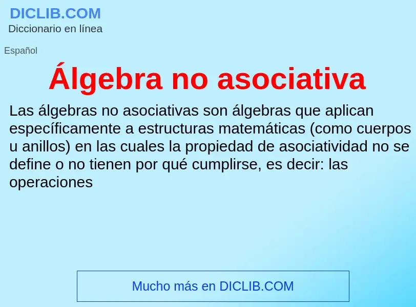 ¿Qué es Álgebra no asociativa? - significado y definición