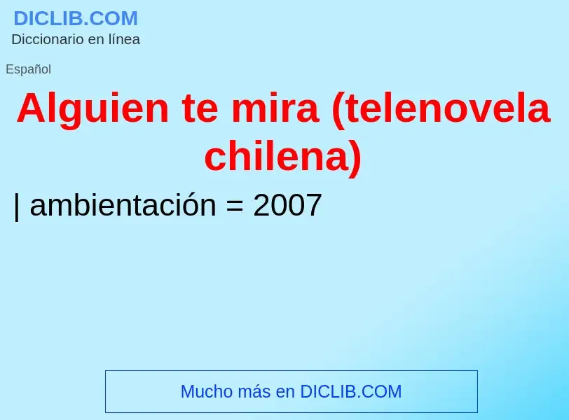 Che cos'è Alguien te mira (telenovela chilena) - definizione