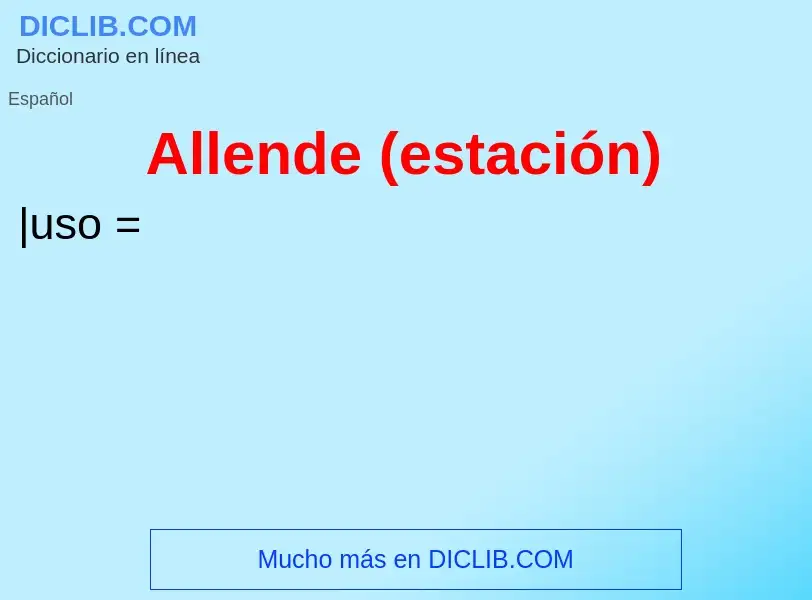 O que é Allende (estación) - definição, significado, conceito