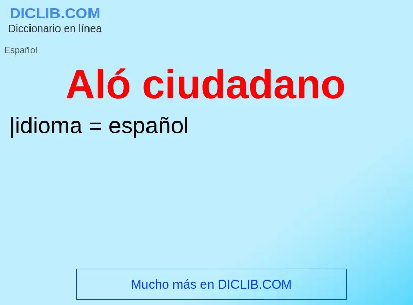 ¿Qué es Aló ciudadano? - significado y definición