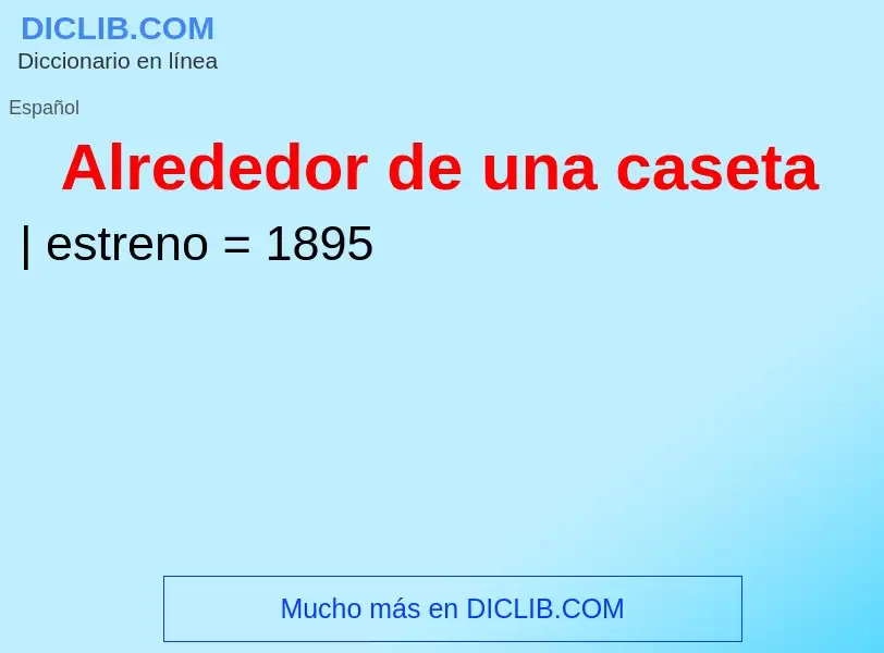 Что такое Alrededor de una caseta  - определение