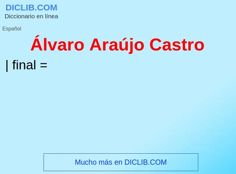 ¿Qué es Álvaro Araújo Castro? - significado y definición