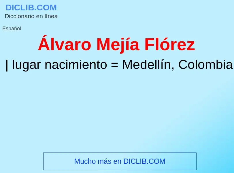 ¿Qué es Álvaro Mejía Flórez? - significado y definición