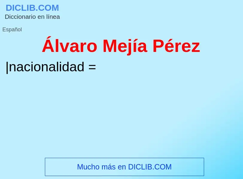 ¿Qué es Álvaro Mejía Pérez? - significado y definición