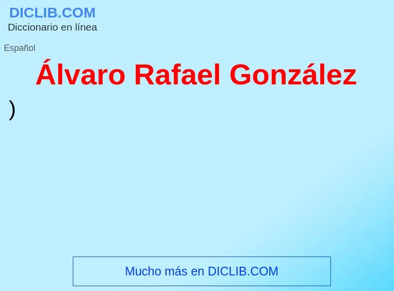 ¿Qué es Álvaro Rafael González? - significado y definición