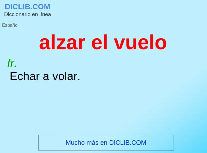 Che cos'è alzar el vuelo - definizione