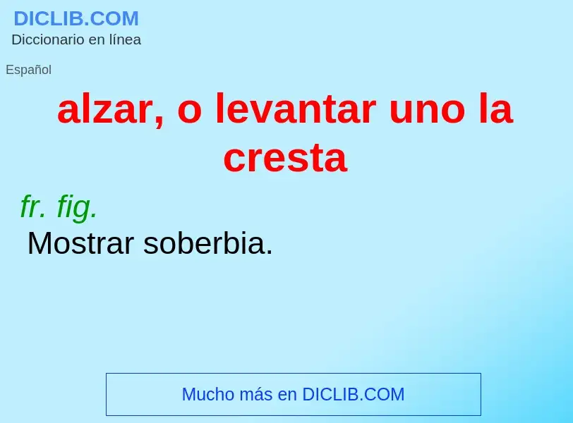 Wat is alzar, o levantar uno la cresta - definition