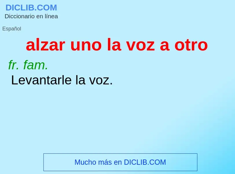 Che cos'è alzar uno la voz a otro - definizione