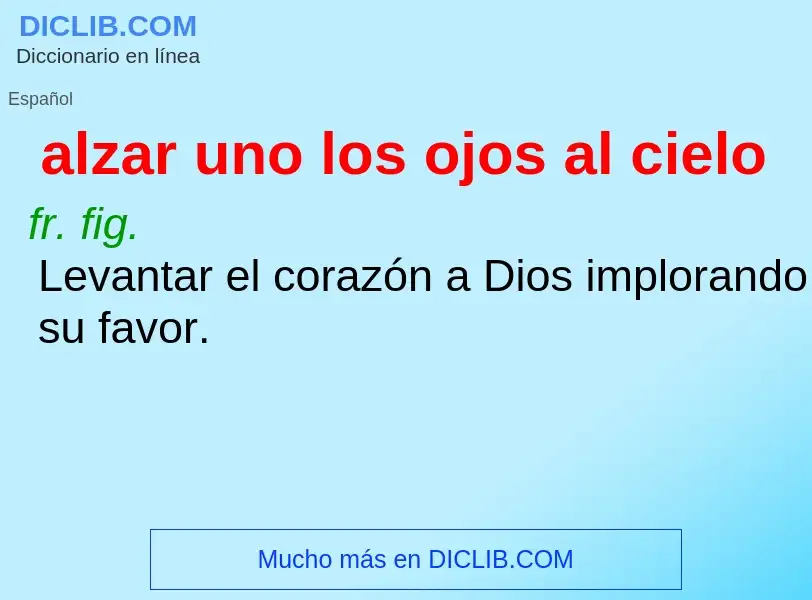 O que é alzar uno los ojos al cielo - definição, significado, conceito