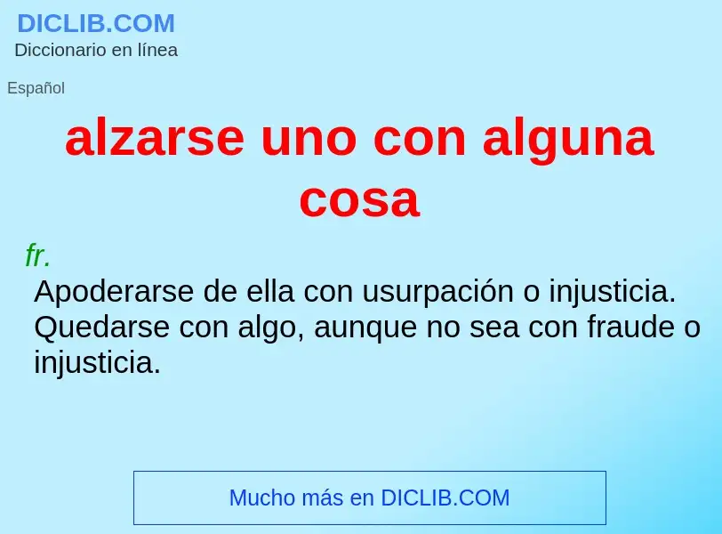 O que é alzarse uno con alguna cosa - definição, significado, conceito