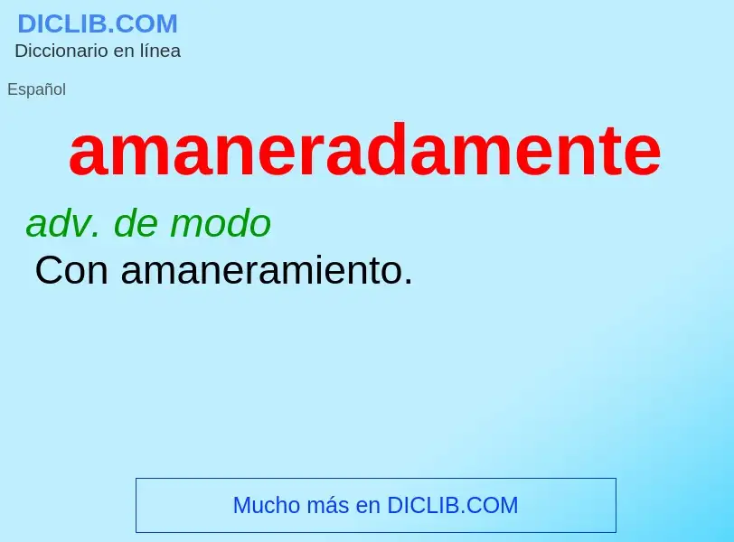 What is amaneradamente - meaning and definition