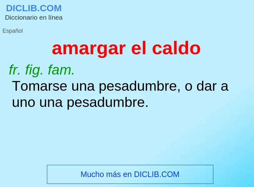 Wat is amargar el caldo - definition