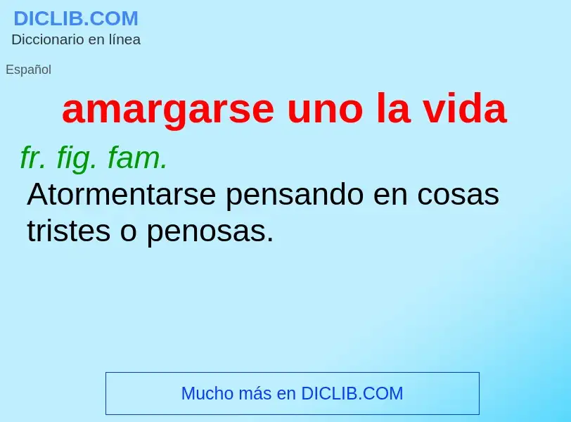 Wat is amargarse uno la vida - definition