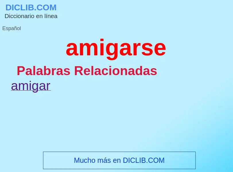 What is amigarse - meaning and definition