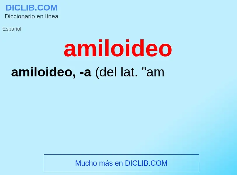 ¿Qué es amiloideo? - significado y definición