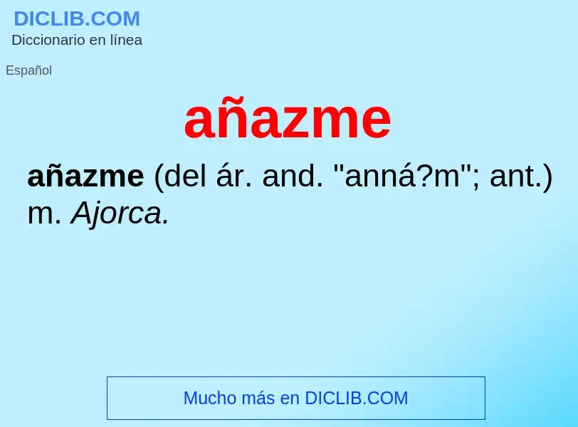 O que é añazme - definição, significado, conceito