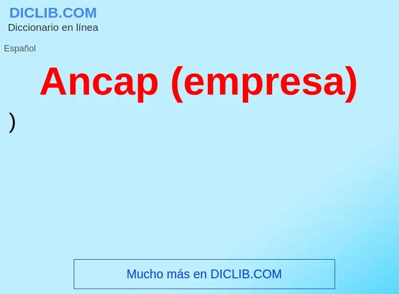 ¿Qué es Ancap (empresa)? - significado y definición