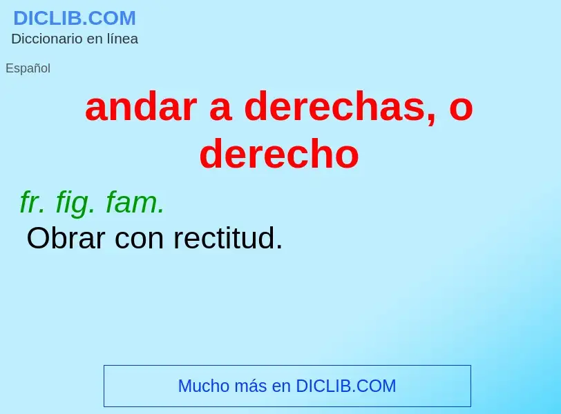 Wat is andar a derechas, o derecho - definition