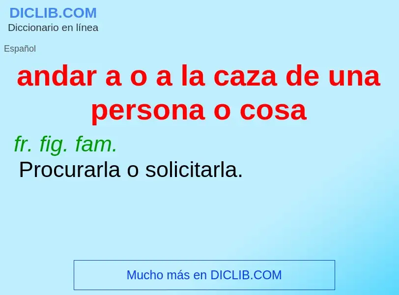 O que é andar a o a la caza de una persona o cosa - definição, significado, conceito