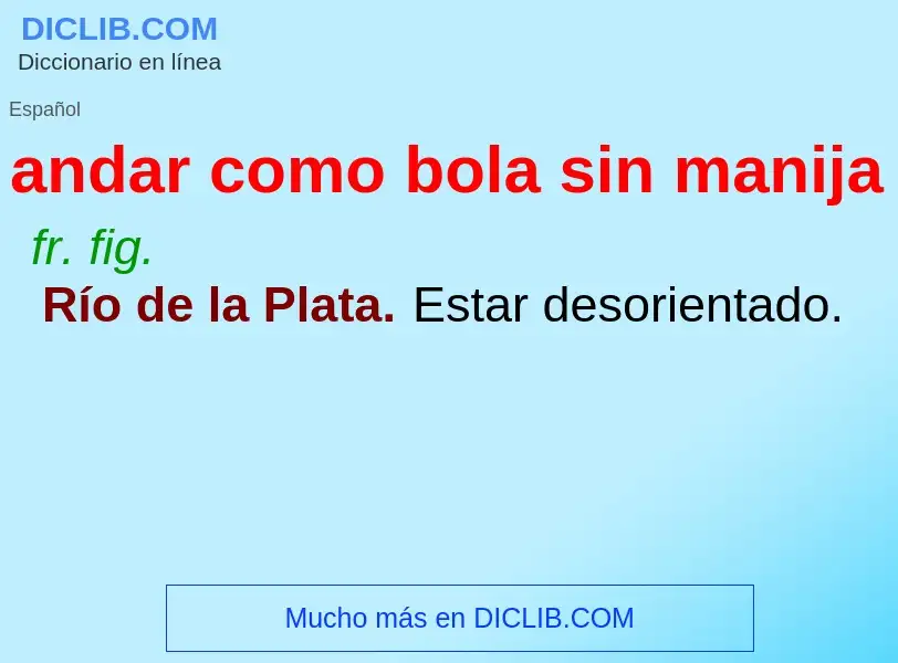 ¿Qué es andar como bola sin manija? - significado y definición