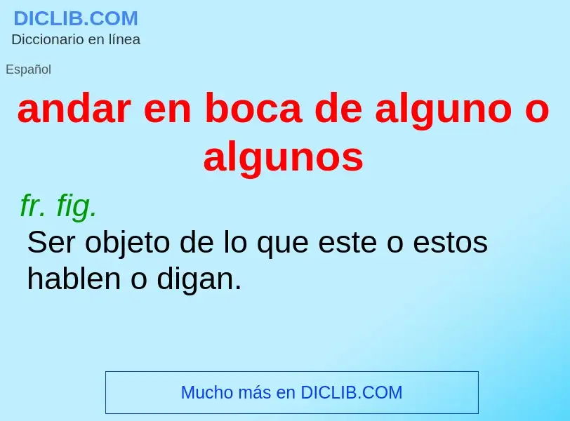 Wat is andar en boca de alguno o algunos - definition