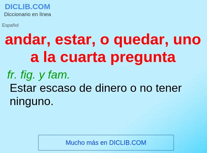 Che cos'è andar, estar, o quedar, uno a la cuarta pregunta - definizione