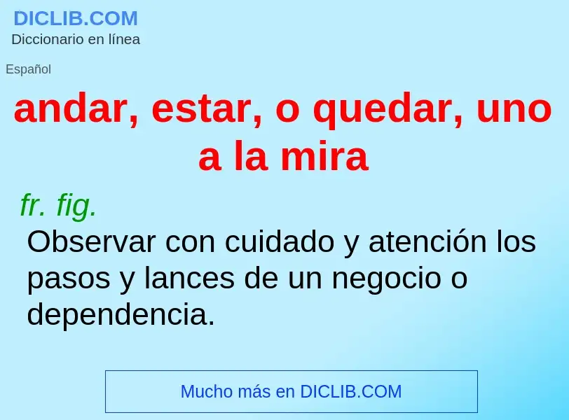 O que é andar, estar, o quedar, uno a la mira - definição, significado, conceito