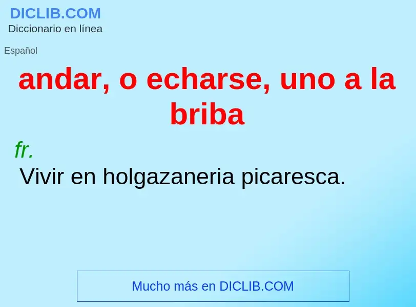 Что такое andar, o echarse, uno a la briba - определение