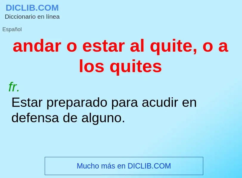 What is andar o estar al quite, o a los quites - meaning and definition