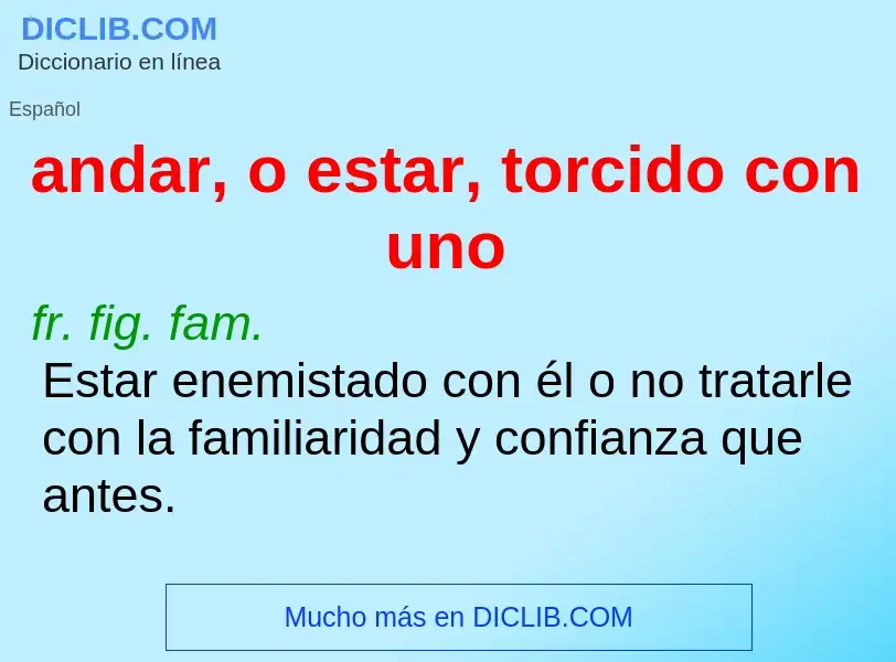 What is andar, o estar, torcido con uno - meaning and definition