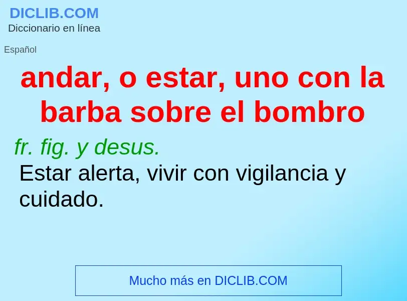 Che cos'è andar, o estar, uno con la barba sobre el bombro - definizione