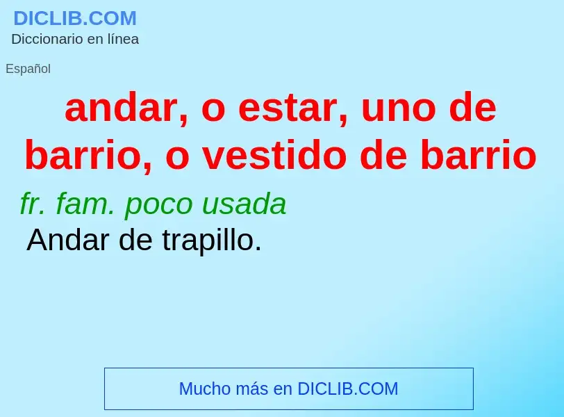 What is andar, o estar, uno de barrio, o vestido de barrio - definition